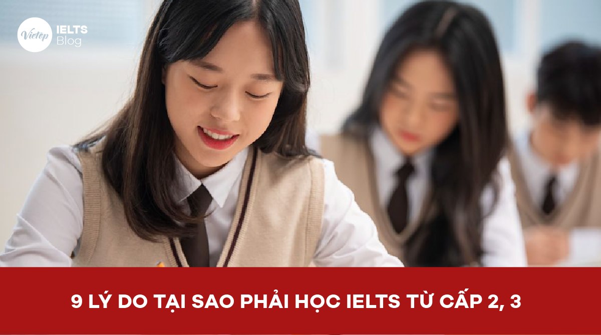 9 Lý do tại sao phải học IELTS từ cấp 2, 3