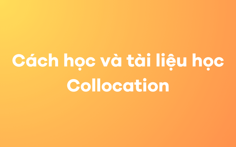 Cách học và tài liệu học Collocation