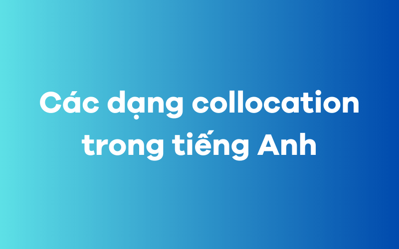 Các dạng collocations trong tiếng Anh