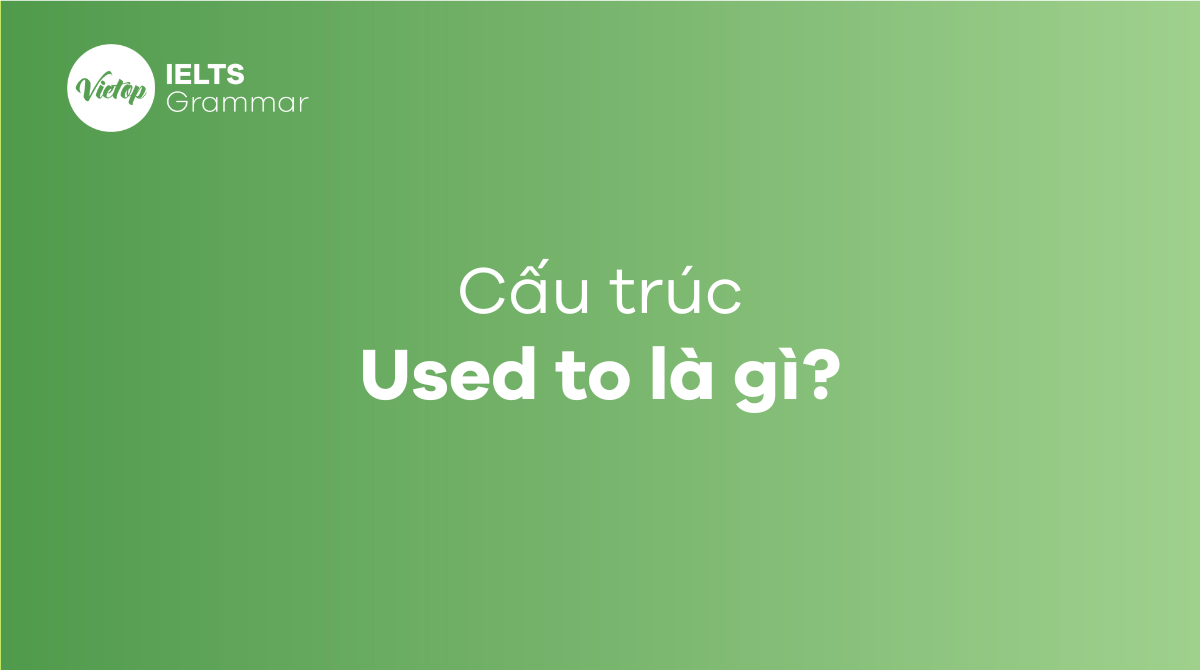 cấu trúc Used to là gì?