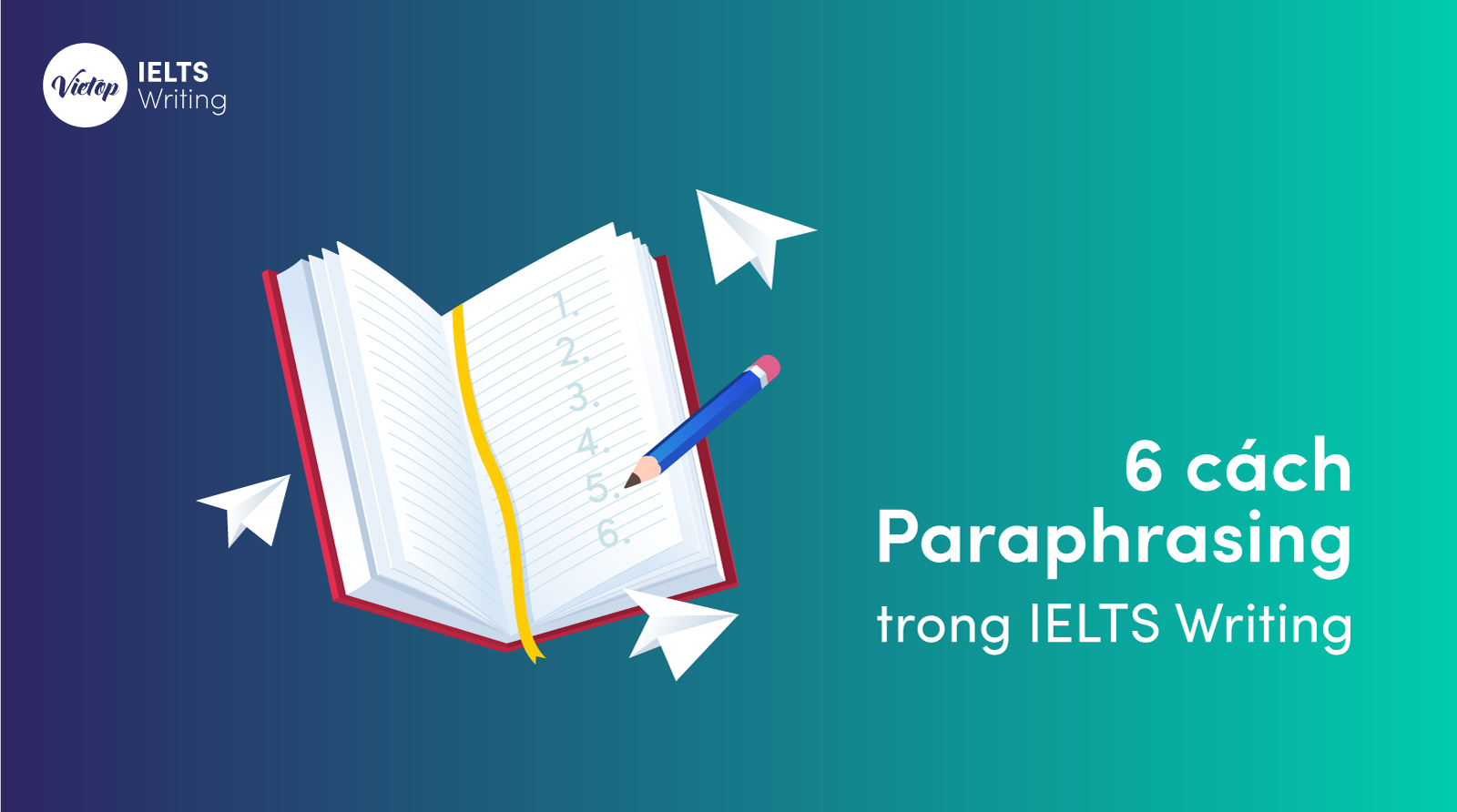 6 Cách Paraphrasing trong IELTS Writing