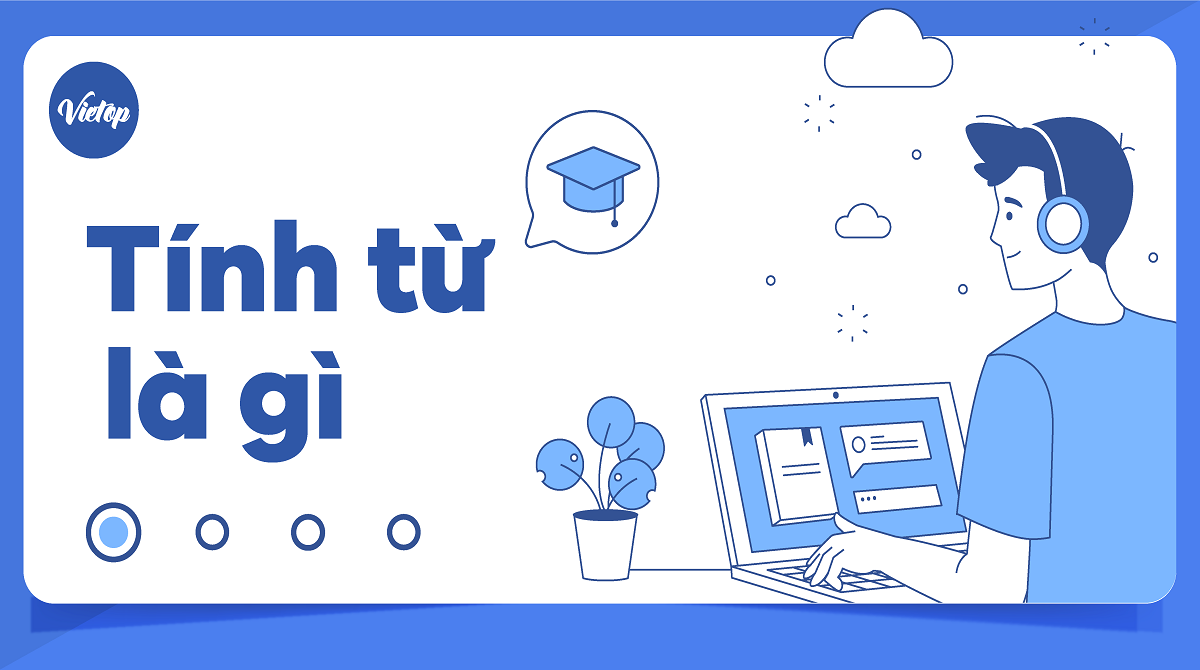 Tính từ là gì? Vị trí và cách dùng trong Tiếng Anh IELTS