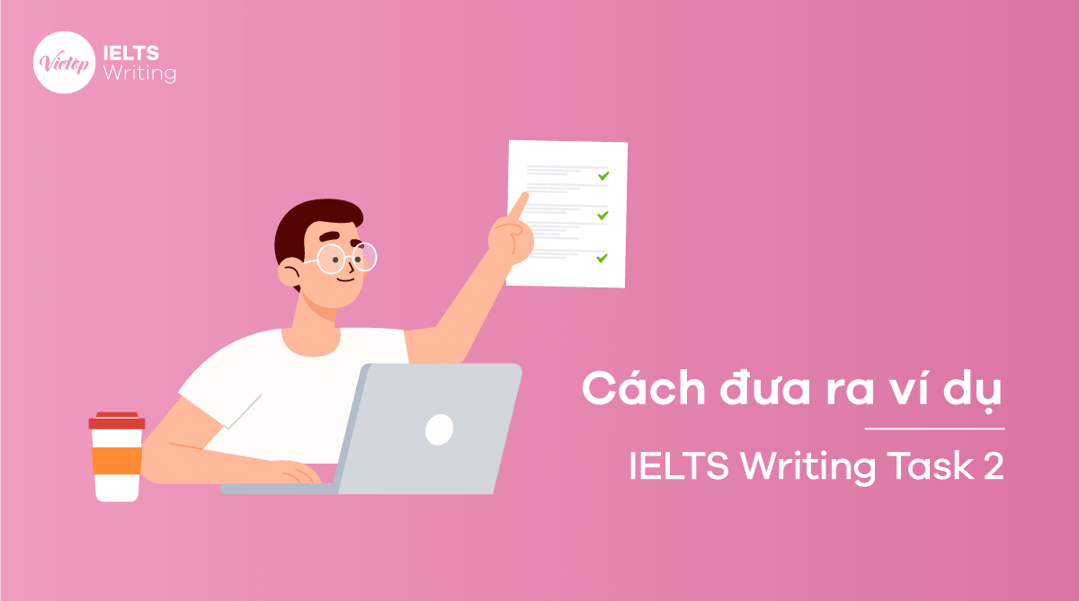 Cách đưa ra ví dụ trong bài thi Writing Task 2