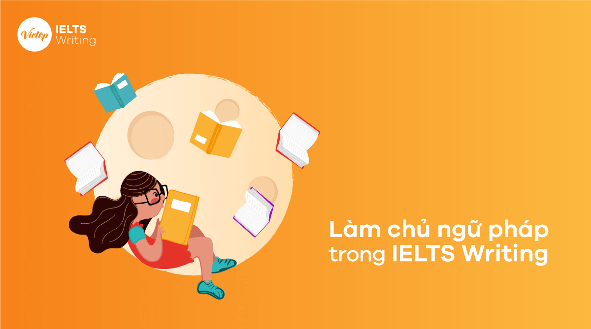 Cách làm chủ ngữ pháp trong IELTS Writing