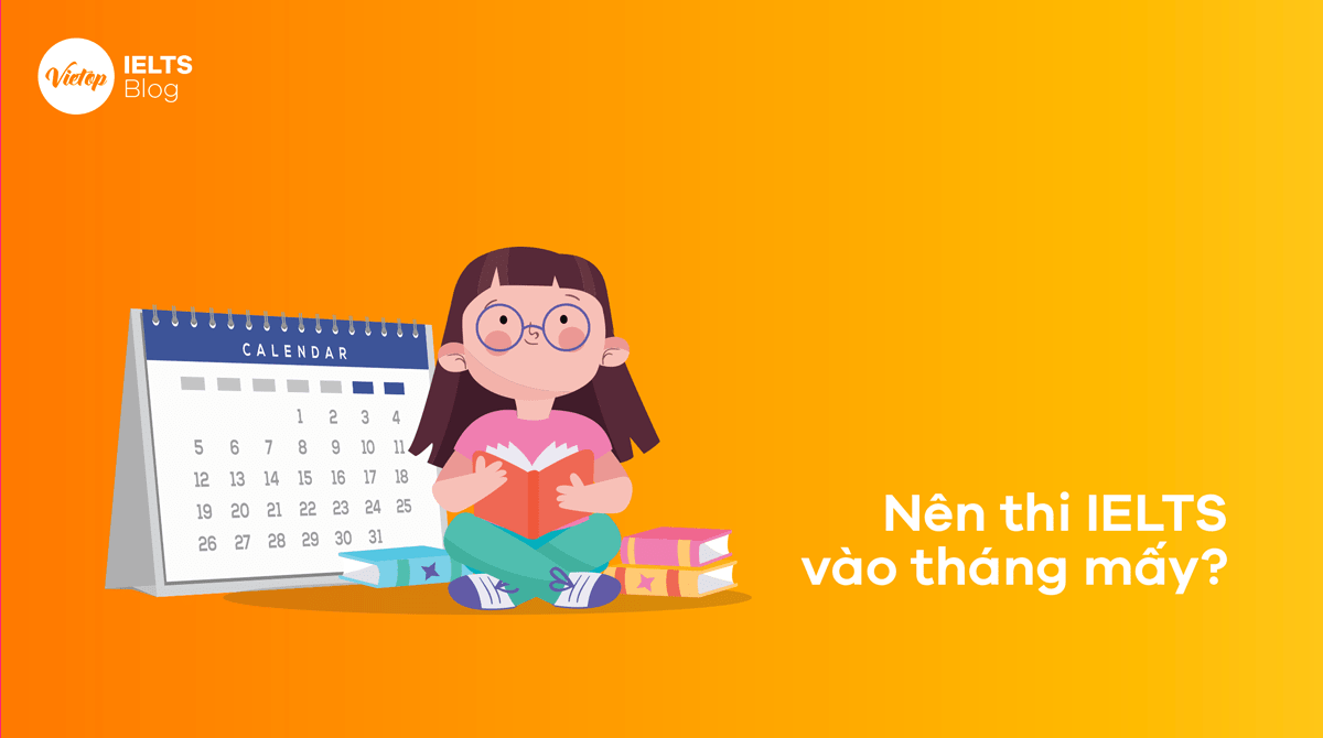 Nên thi IELTS vào tháng mấy là phù hợp?