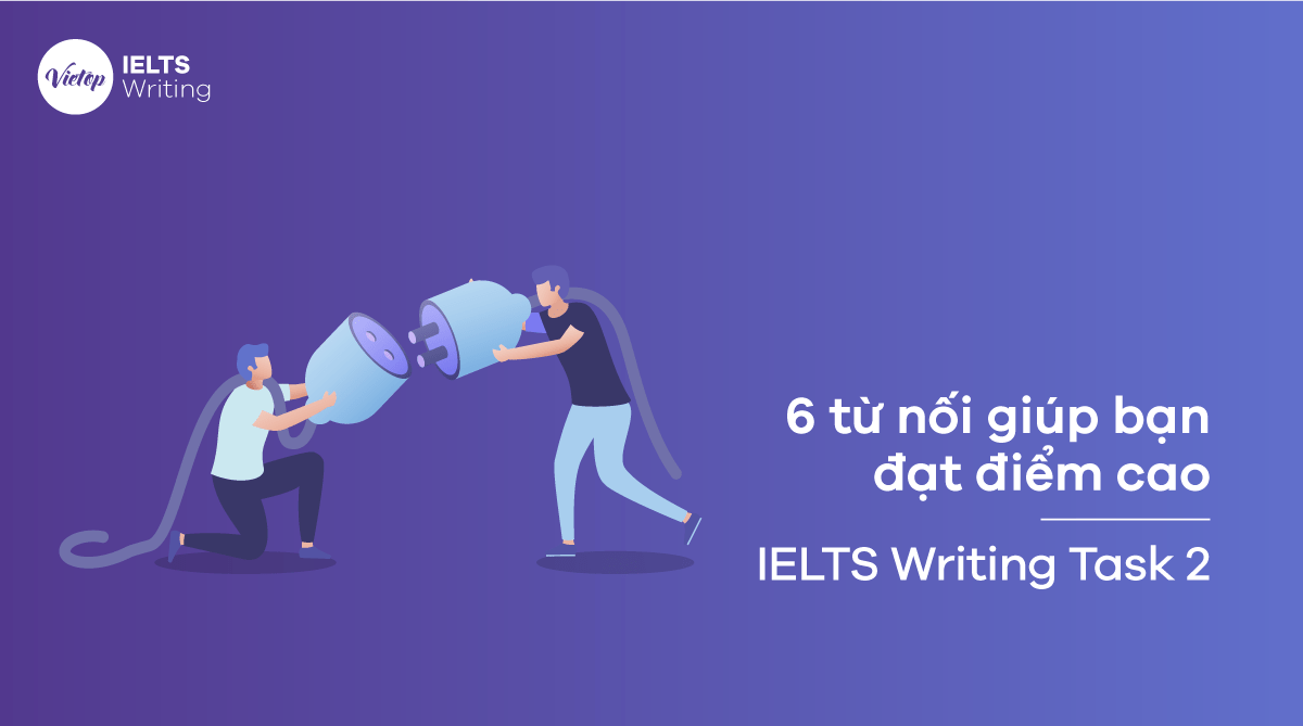 Các từ nối để viết Essay trong IELTS Writing Task 2