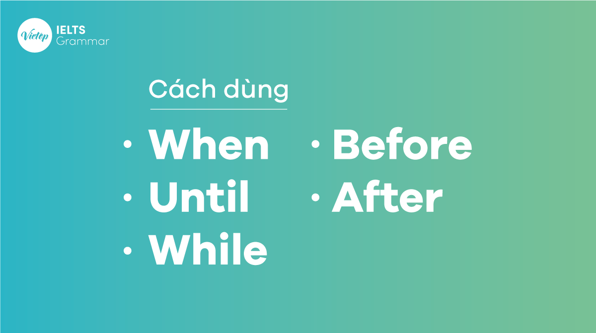 Cách dùng When – Until – While – Before – After