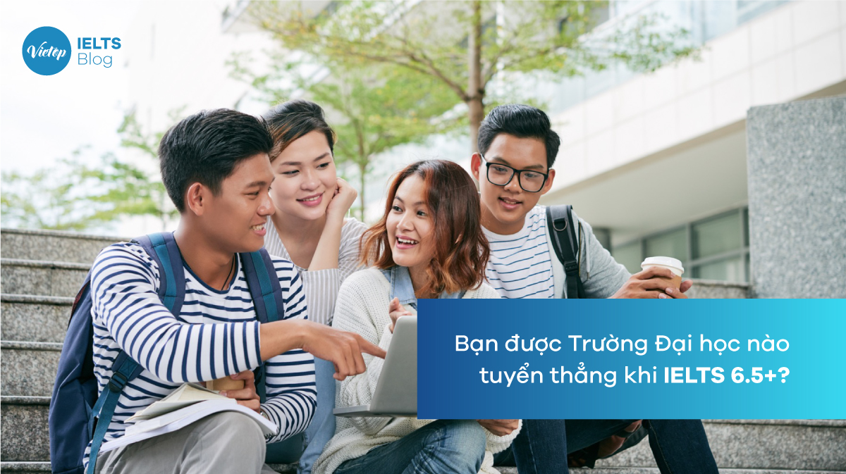 Danh sách Trường Đại học tuyển thẳng khi bạn sở hữu chứng chỉ IELTS