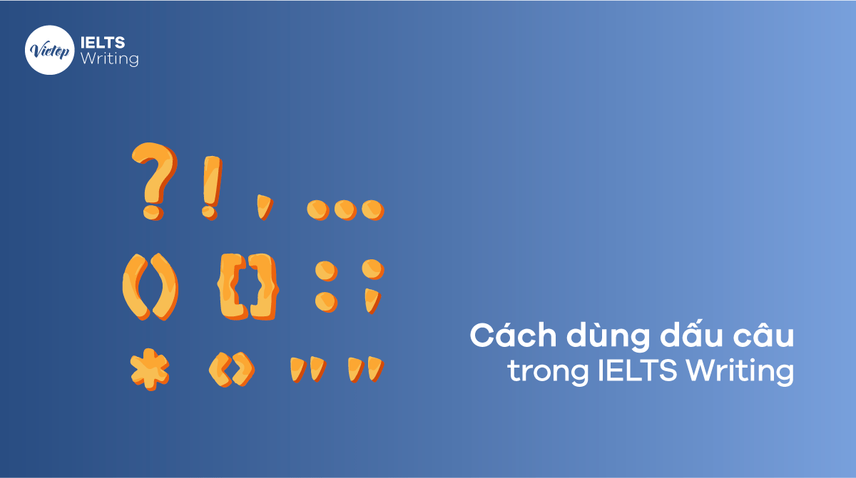 Cách dùng dấu câu đúng trong IELTS Writing