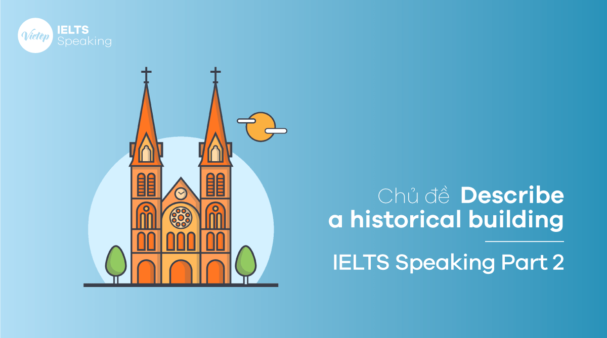 Bài mẫu Describe a historical building - IELTS Speaking Part 2