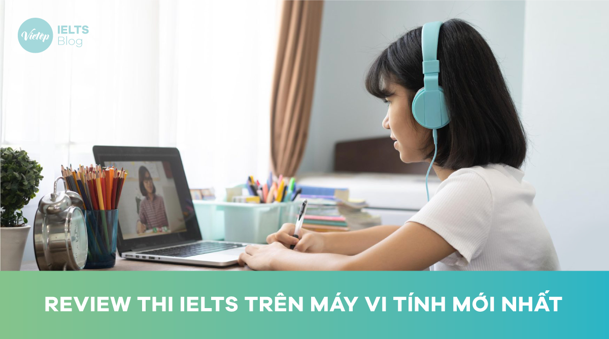 Review thi IELTS trên máy vi tính mới nhất