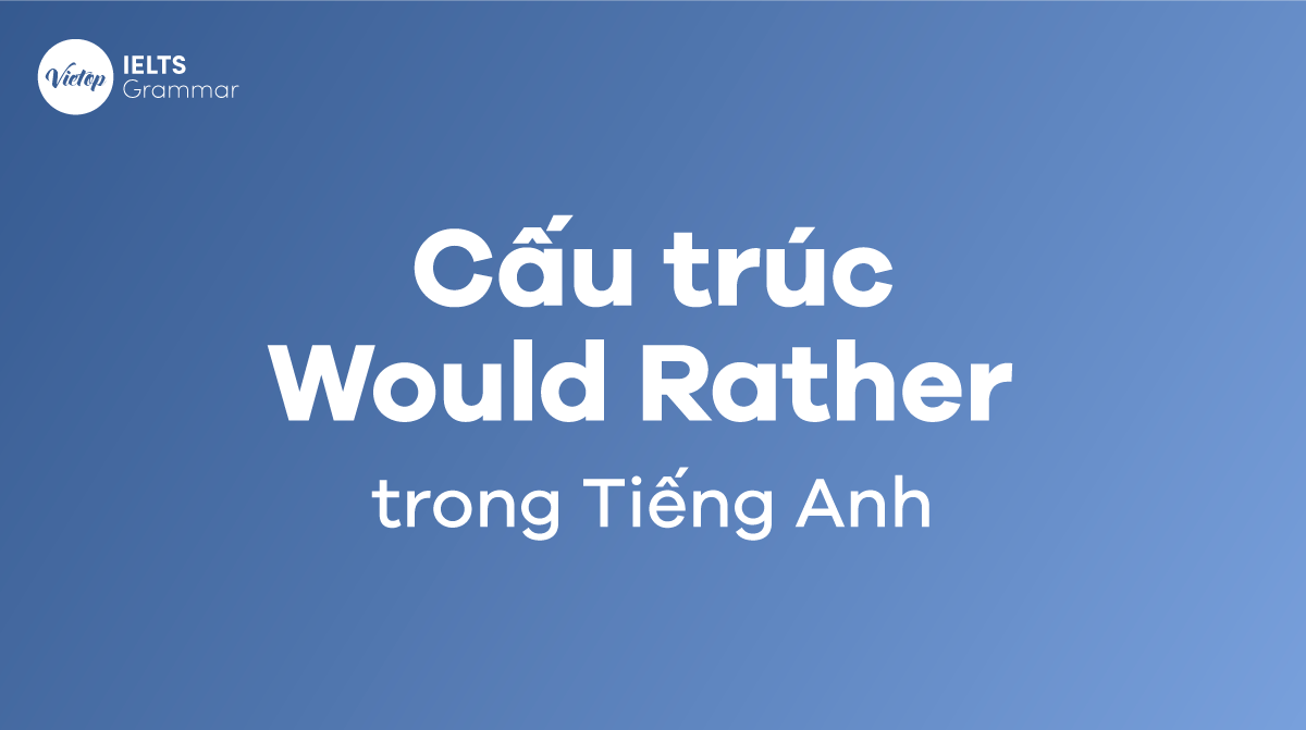 Cấu trúc would rather