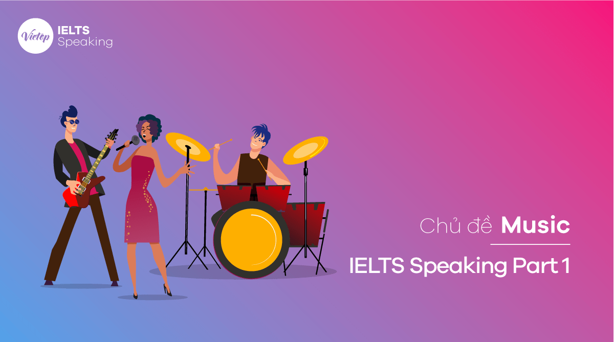 Chủ đề Music - IELTS Speaking Part 1