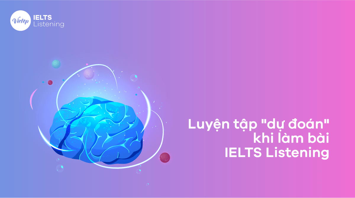 Luyện tập “dự đoán” khi làm bài IELTS Listening