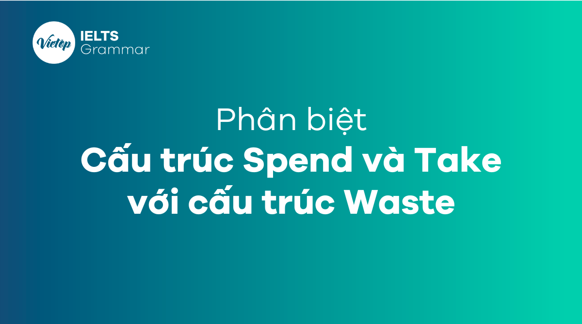 Cách dùng Spend và Take