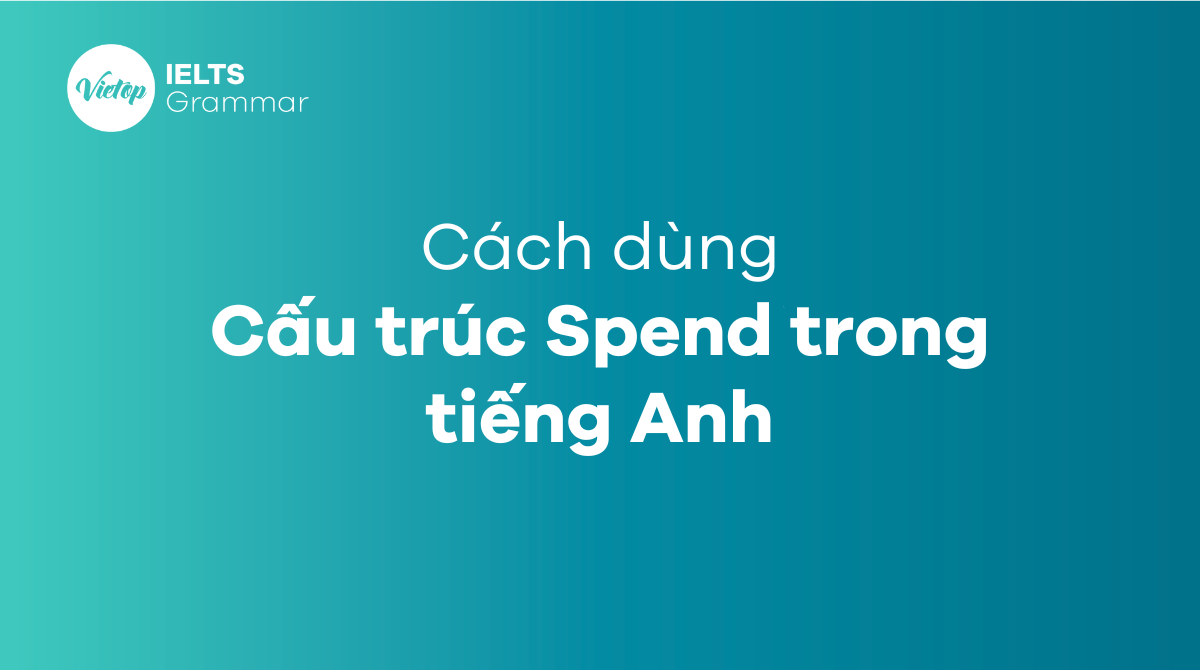 Cách dùng Spend và Take