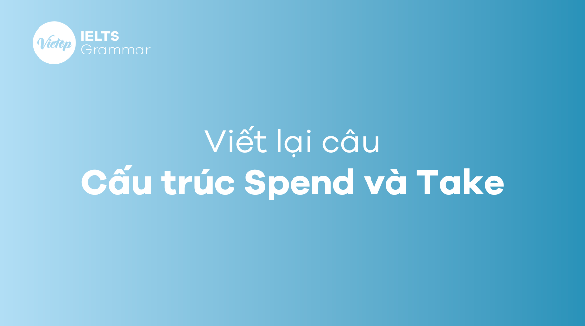 Cách dùng Spend và Take