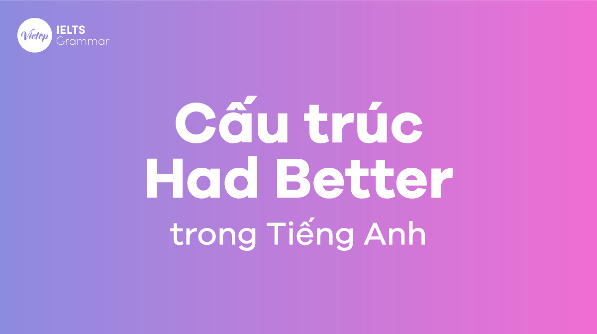 Cấu trúc Had Better trong tiếng Anh