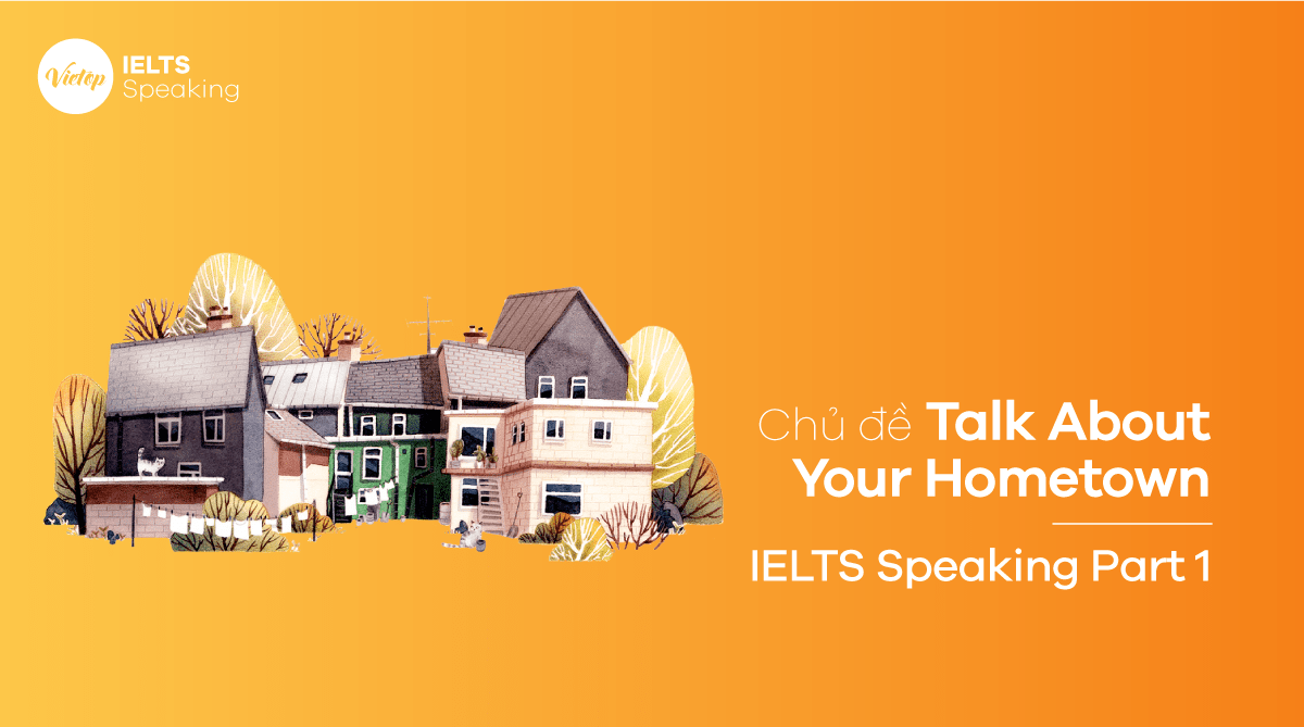 Topic Talk About Your Hometown - IELTS Speaking part 1