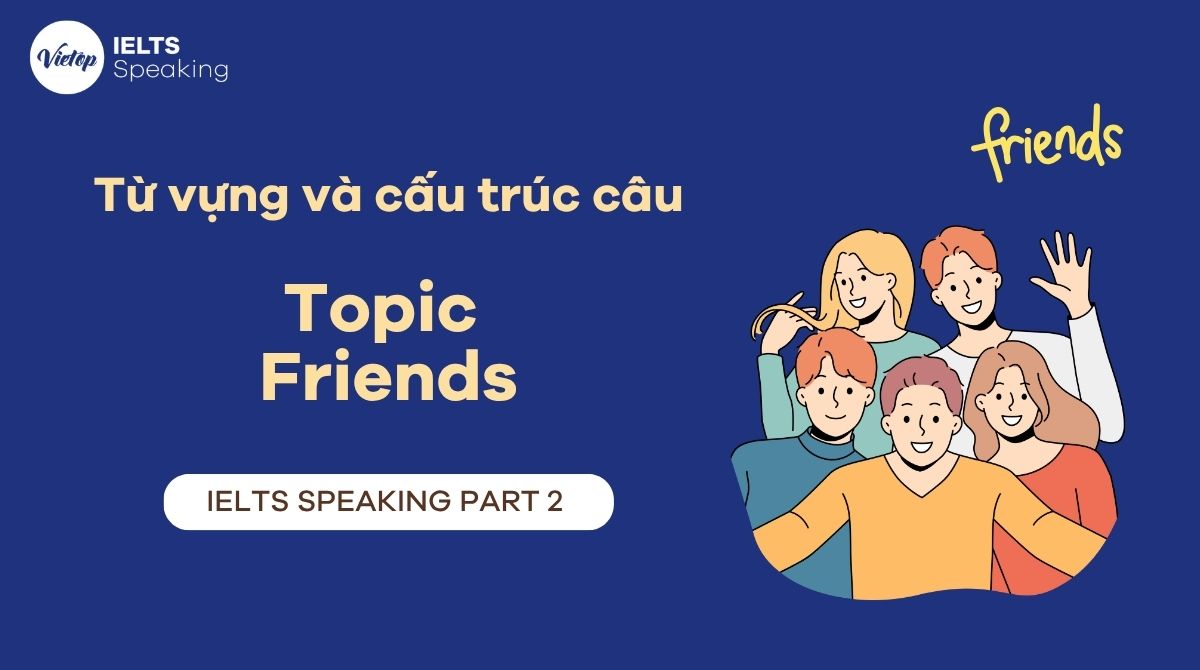 Topic Friends - Bài mẫu IELTS Speaking part 2