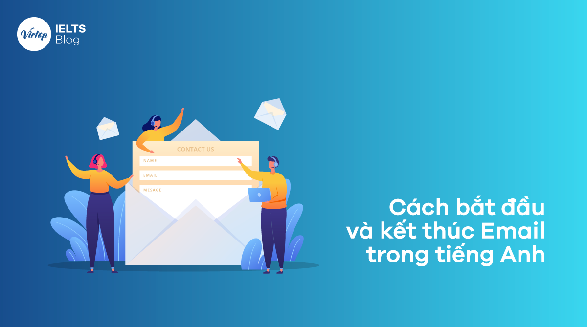 Cách bắt đầu và kết thúc email tiếng Anh giúp bạn tạo ấn tượng tốt