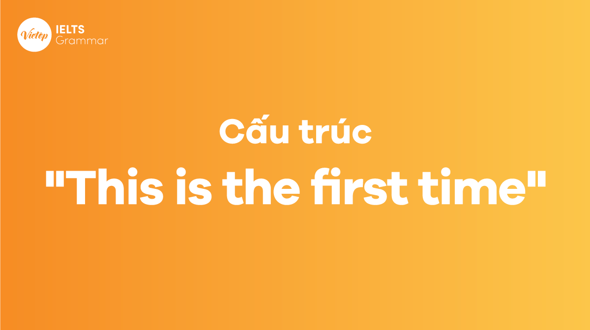 Cấu trúc "This is the first time"