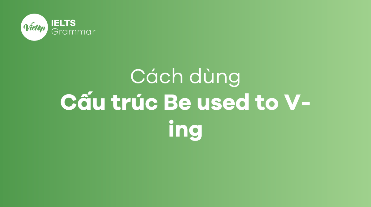 Cấu trúc used to, be used to, get used to