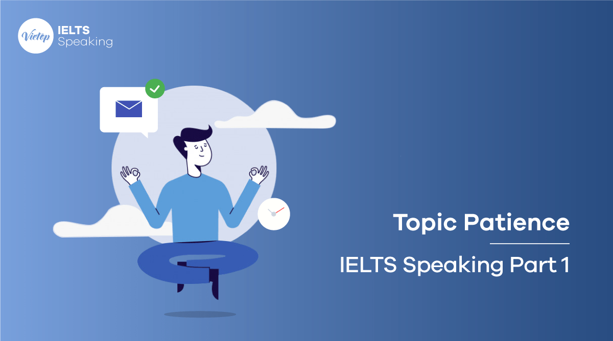 Một số câu hỏi thuộc Topic Patience - IELTS Speaking part 1