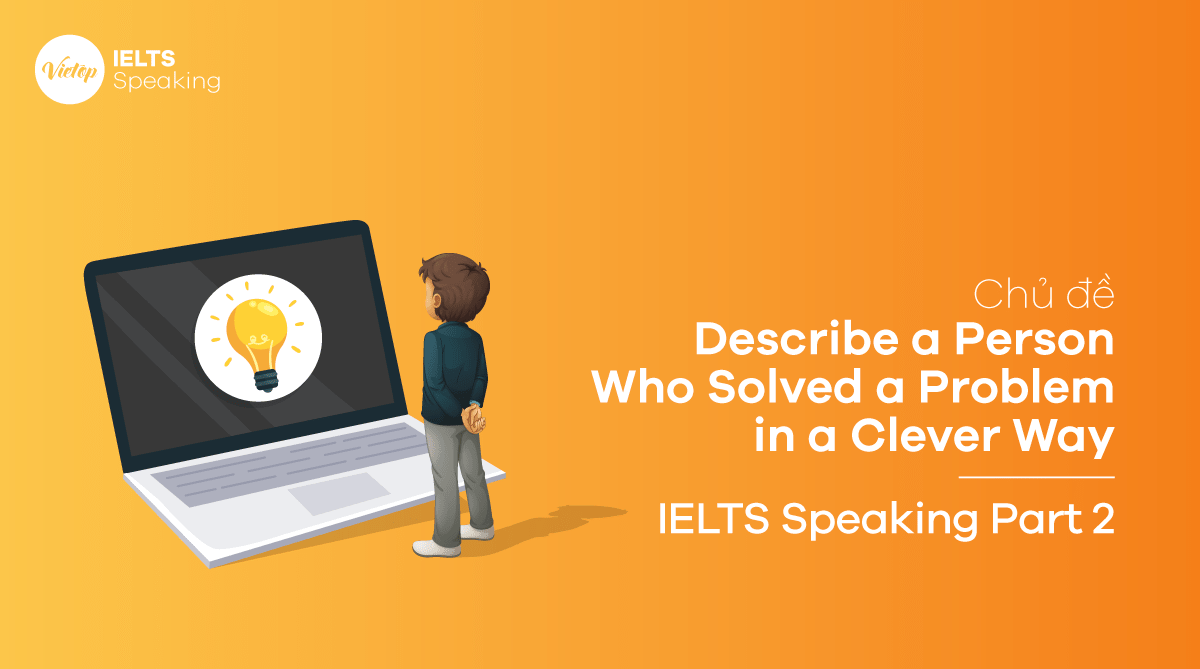 Topic Describe a Person Who Solved a Problem in a Clever Way - IELTS Speaking Part 2