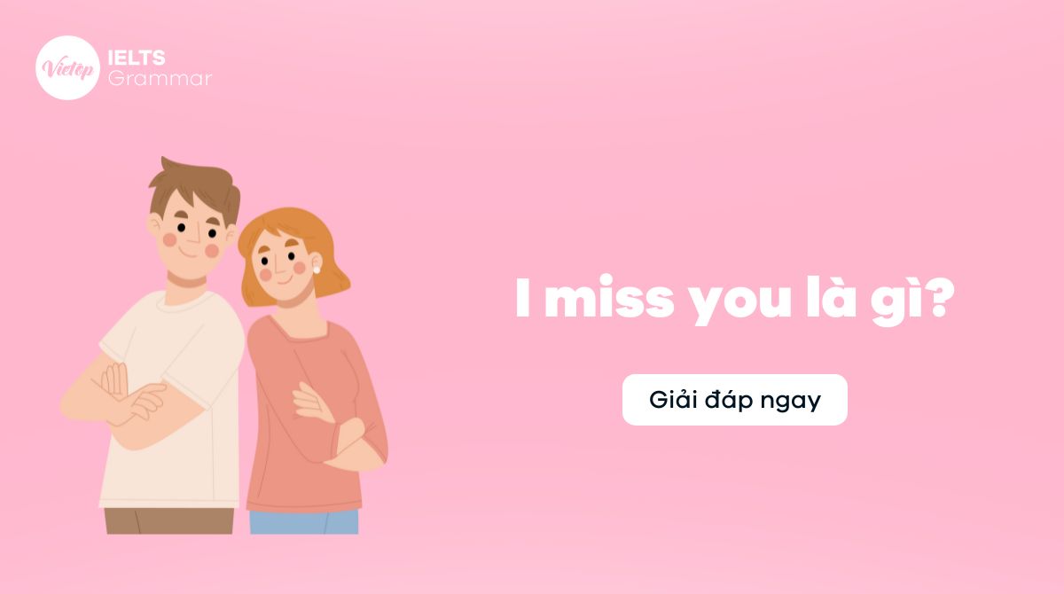 I miss you là gì? Tổng hợp 20+ câu tiếng Anh cực deep