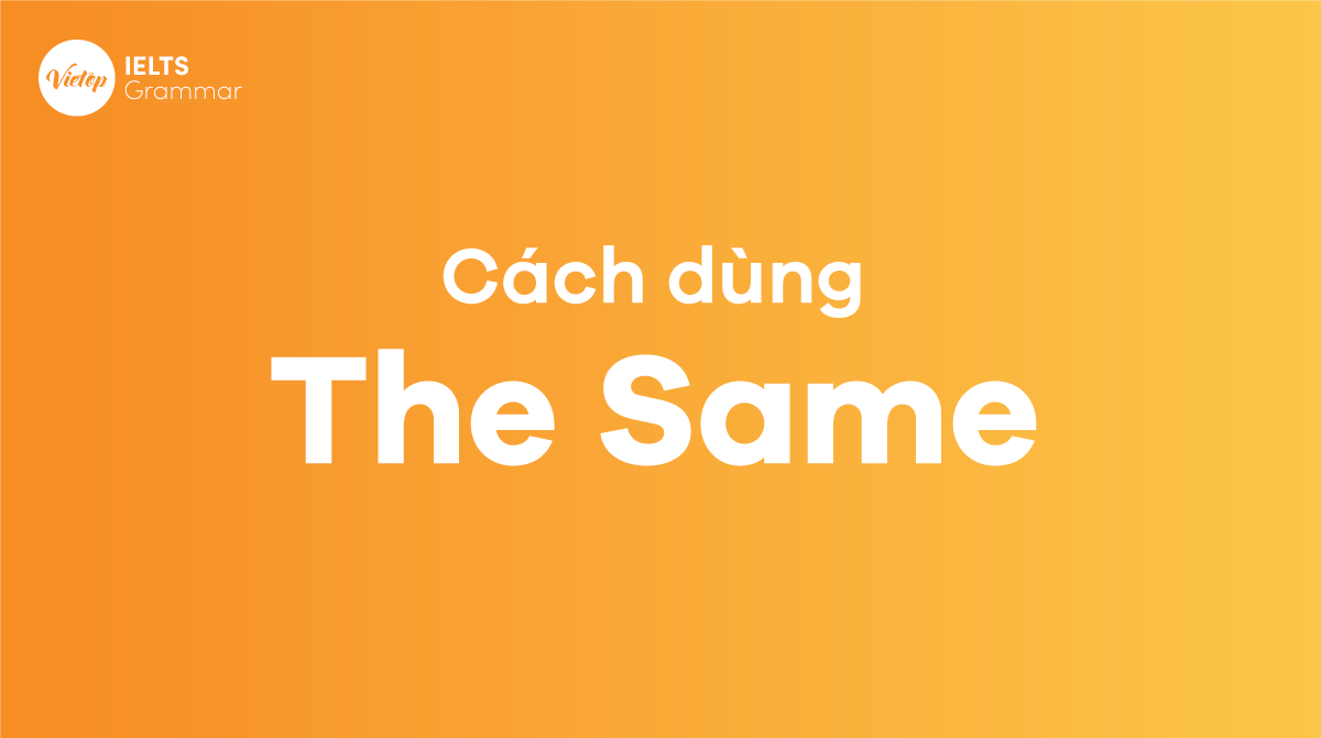 Cách dùng THE SAME trong tiếng Anh