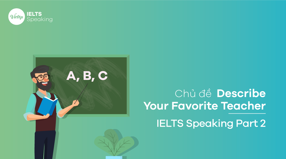 Topic Describe Your Favorite Teacher - IELTS Speaking Part 2