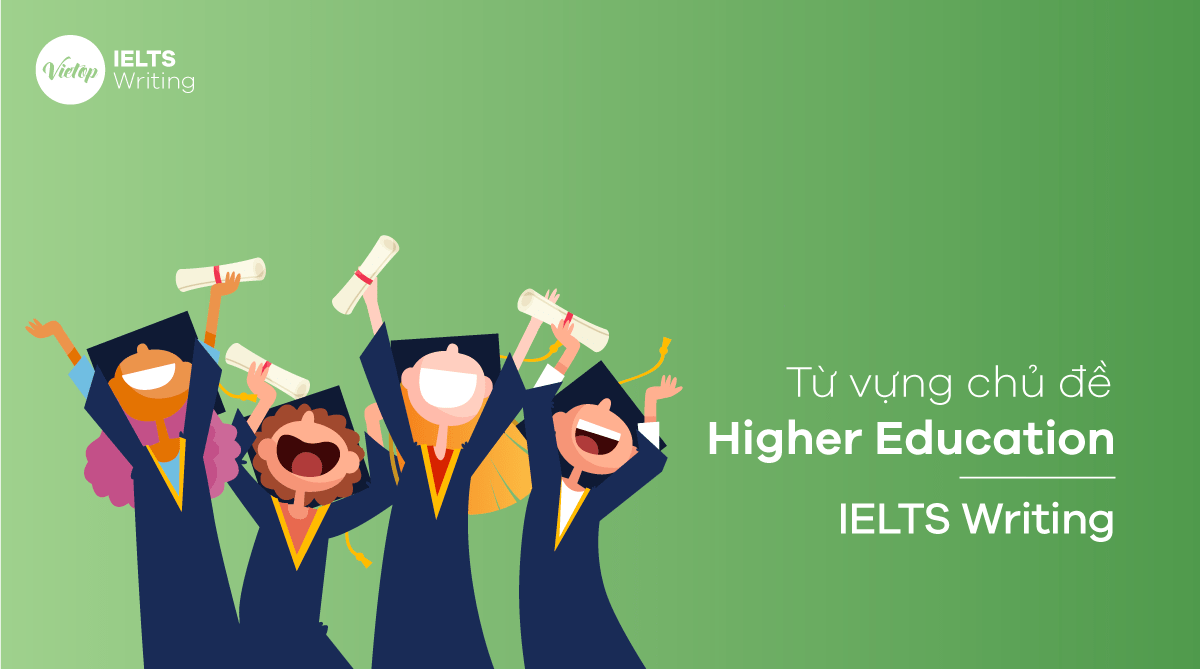 Từ vựng chủ đề Higher Education - IELTS Writing