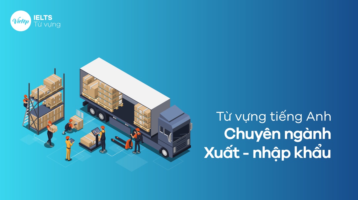 từ vựng tiếng anh chuyên ngành xuất nhập khẩu