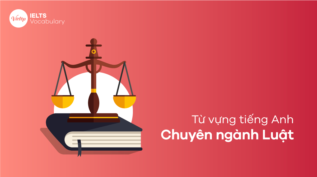 Từ vựng tiếng Anh chuyên ngành Luật