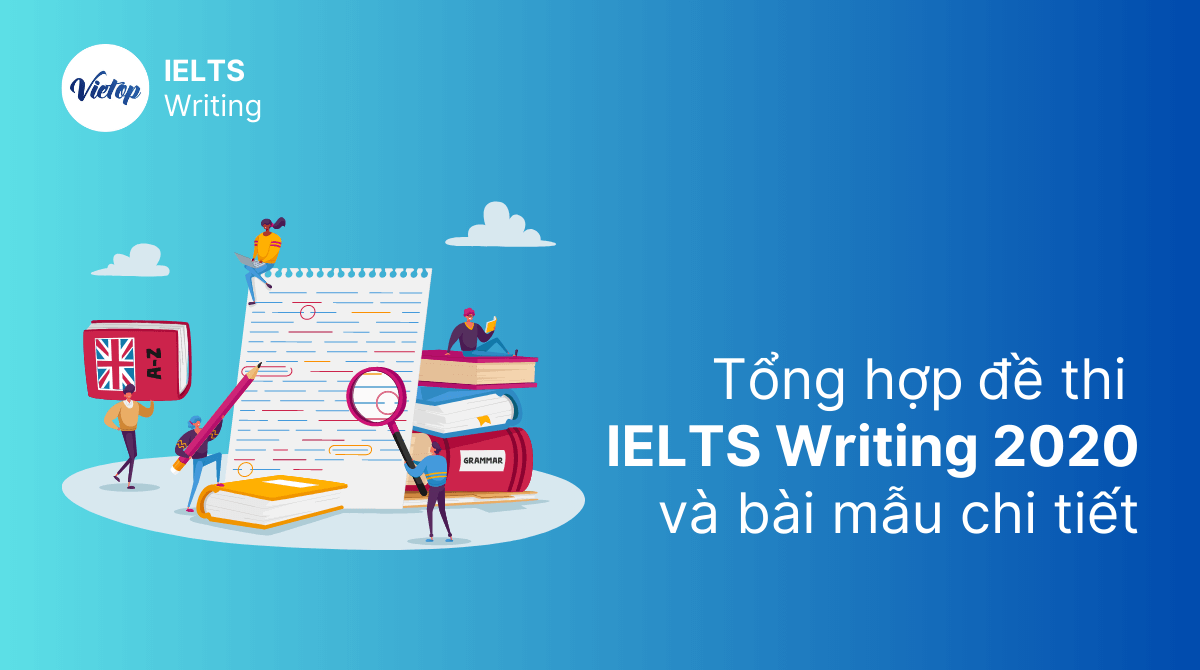 Tổng hợp đề thi IELTS Writing 2020