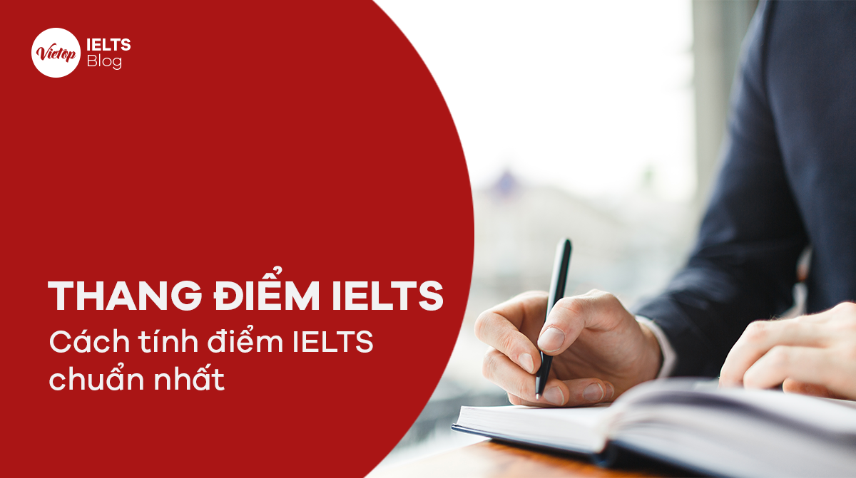 Thang điểm IELTS 2021 | Cách tính điểm IELTS chuẩn nhất mà ít ai biết