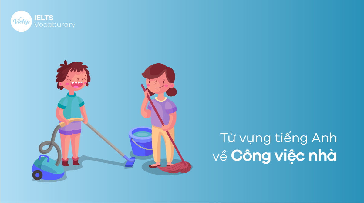 Từ vựng tiếng Anh về công việc nhà