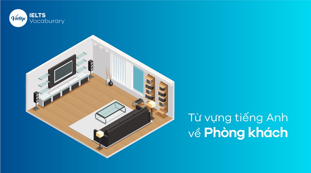 Từ vựng tiếng Anh về đồ dùng trong phòng khách