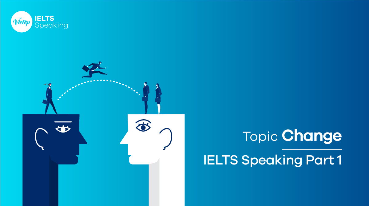 Topic Change - IELTS Speaking part 1