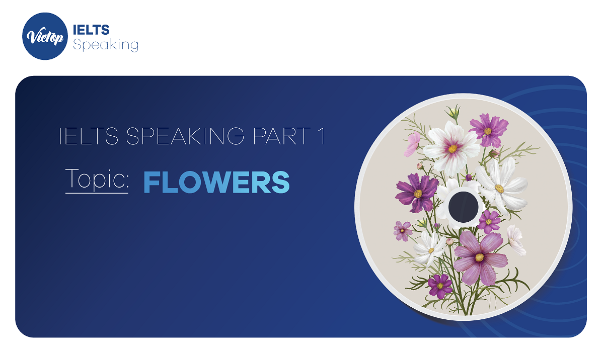 Topic Flowers – Bài mẫu IELTS Speaking part 1