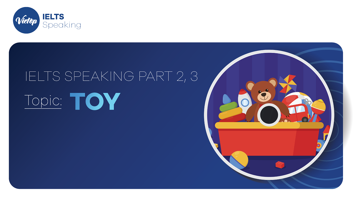 Bài mẫu Topic Toys - IELTS Speaking part 2, 3