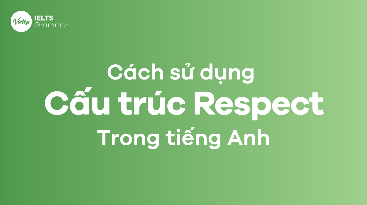 Cách sử dụng cấu trúc respect trong tiếng Anh