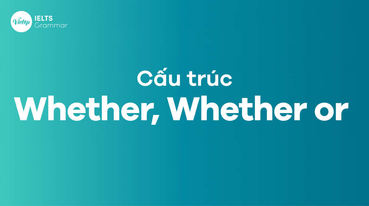 Cấu trúc whether, whether or trong tiếng Anh