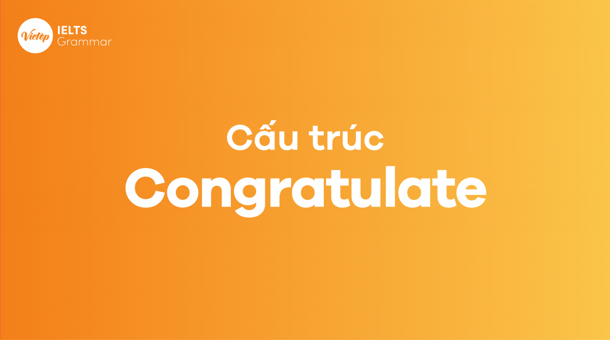 Tổng hợp kiến thức về cấu trúc congratulate trong tiếng Anh