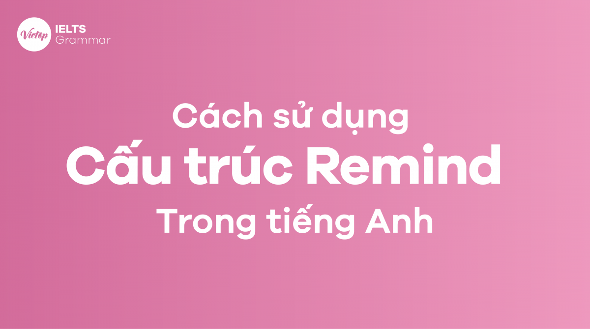 Cách sử dụng cấu trúc remind trong tiếng Anh