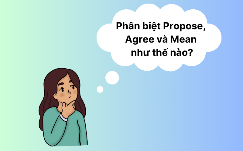 Phân biệt cấu trúc Propose, Agree và Mean