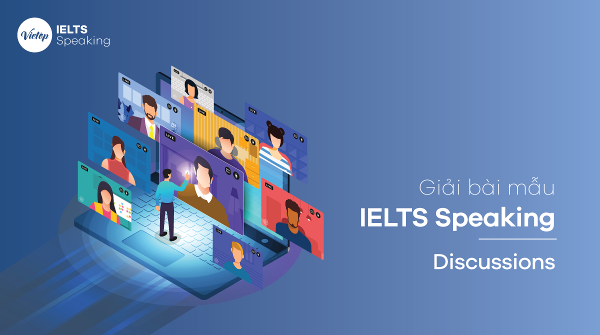 Bài mẫu topic Discussions - IELTS Speaking part 1, 2, 3