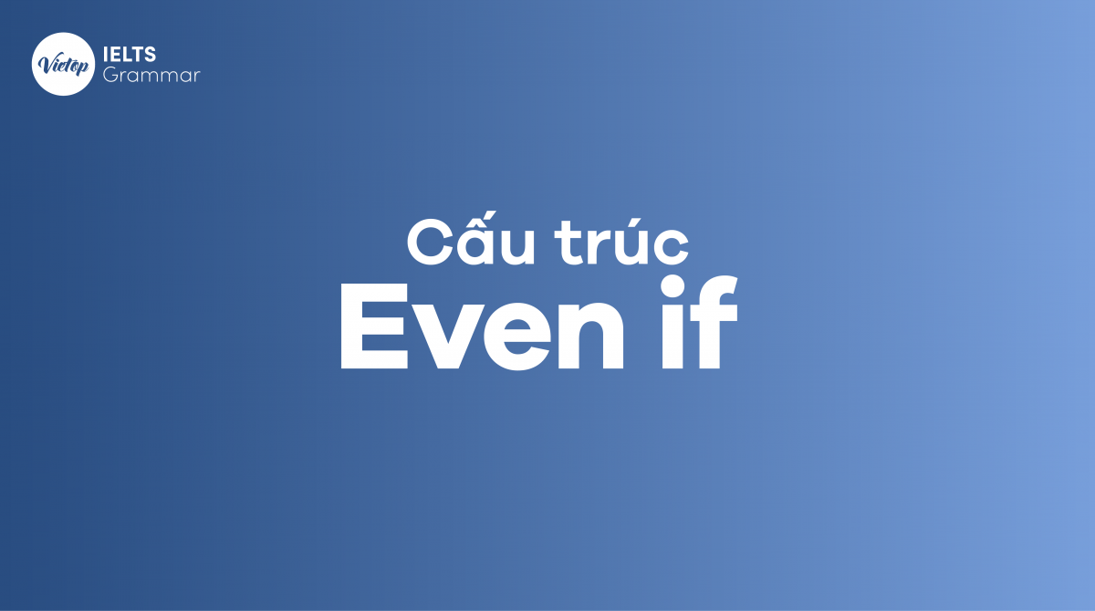 Cấu trúc Even if trong tiếng Anh