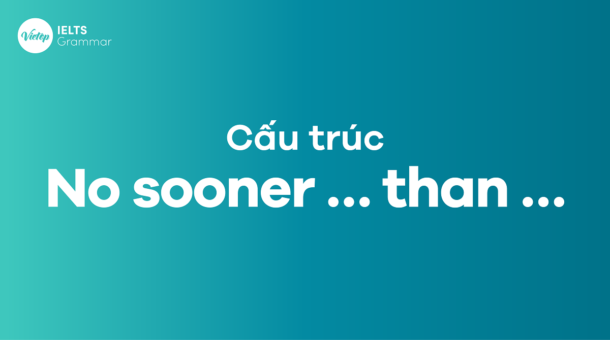 Cấu trúc No sooner … than … trong tiếng Anh
